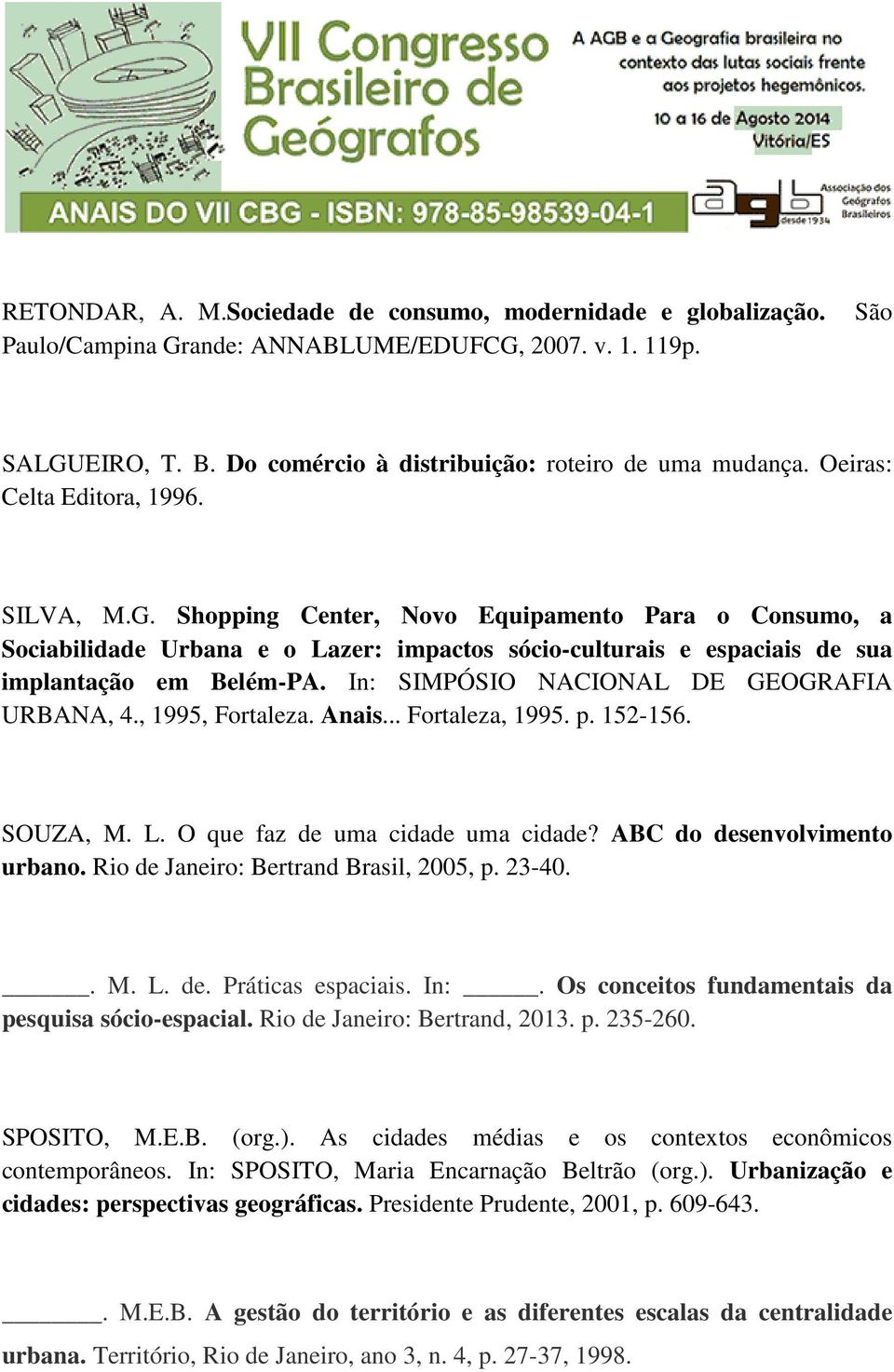 In: SIMPÓSIO NACIONAL DE GEOGRAFIA URBANA, 4., 1995, Fortaleza. Anais... Fortaleza, 1995. p. 152-156. SOUZA, M. L. O que faz de uma cidade uma cidade? ABC do desenvolvimento urbano.