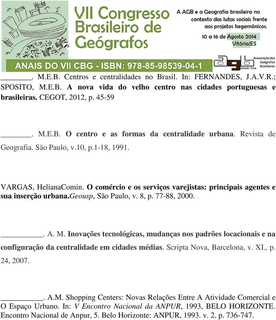 Inovações tecnológicas, mudanças nos padrões locacionais e na configuração da centralidade em cidades médias. Scripta Nova, Barcelona, v. XI., p. 24, 2007.. A.M.