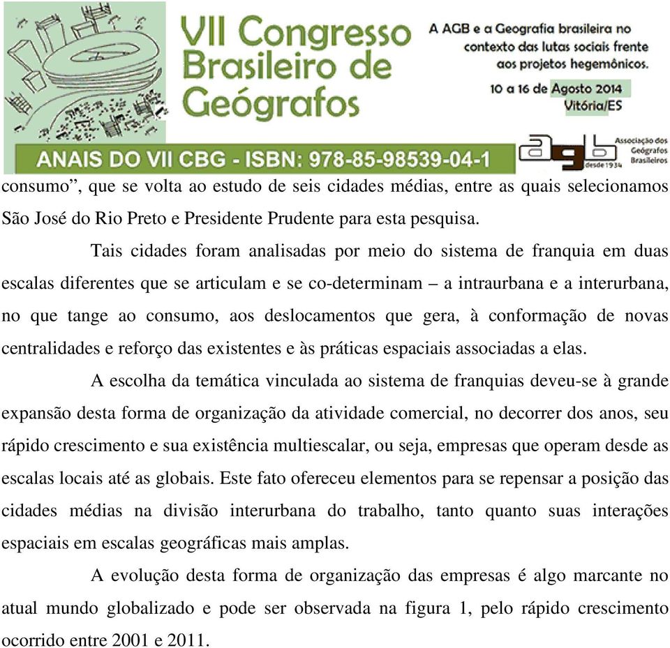 que gera, à conformação de novas centralidades e reforço das existentes e às práticas espaciais associadas a elas.