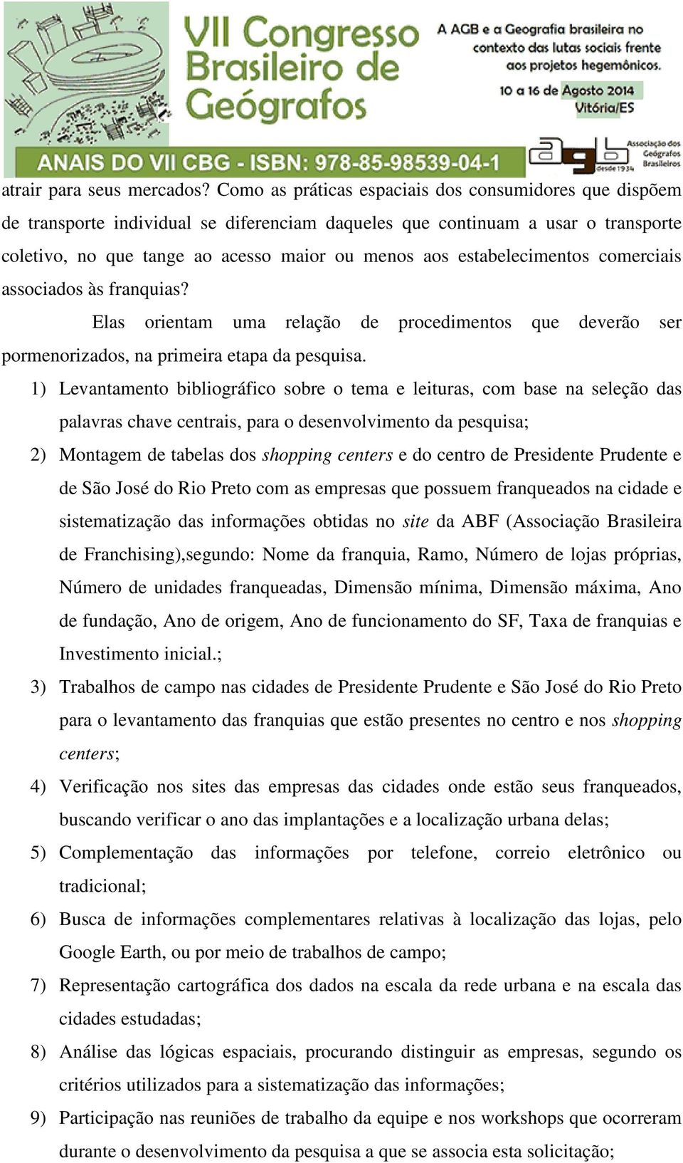 estabelecimentos comerciais associados às franquias? Elas orientam uma relação de procedimentos que deverão ser pormenorizados, na primeira etapa da pesquisa.