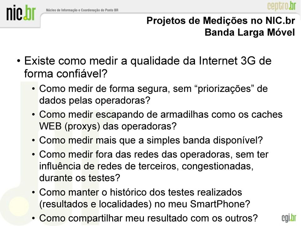 Como medir escapando de armadilhas como os caches WEB (proxys) das operadoras? Como medir mais que a simples banda disponível?