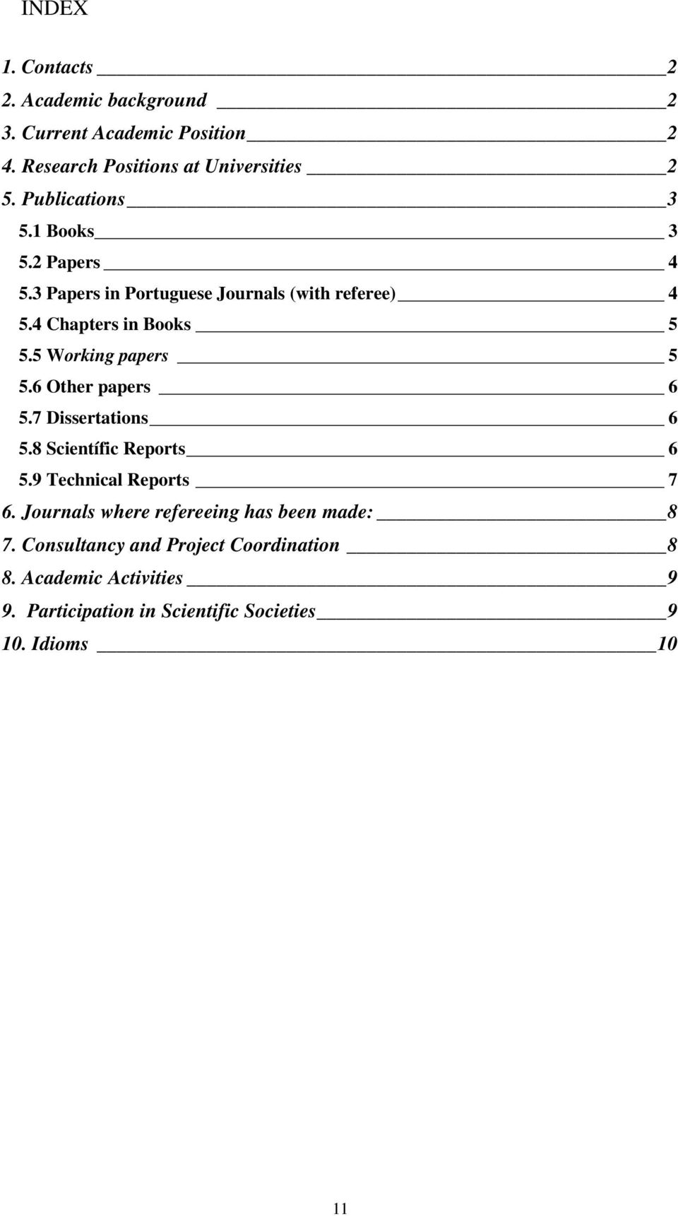 5 Working papers 5 5.6 Other papers 6 5.7 Dissertations 6 5.8 Scientífic Reports 6 5.9 Technical Reports 7 6.