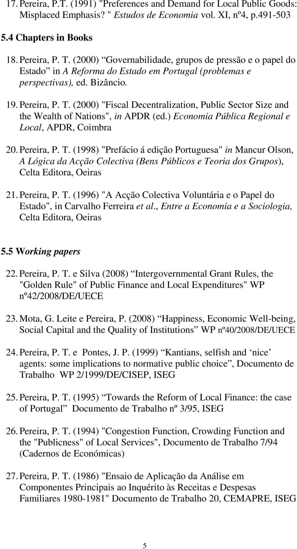 (2000) "Fiscal Decentralization, Public Sector Size and the Wealth of Nations", in APDR (ed.) Economia Pública Regional e Local, APDR, Coimbra 20. Pereira, P. T.