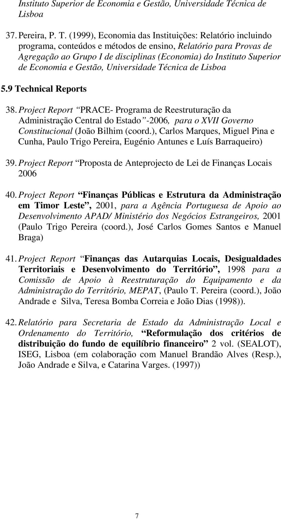 (1999), Economia das Instituições: Relatório incluindo programa, conteúdos e métodos de ensino, Relatório para Provas de Agregação ao Grupo I de disciplinas (Economia) do cnica de Lisboa 5.