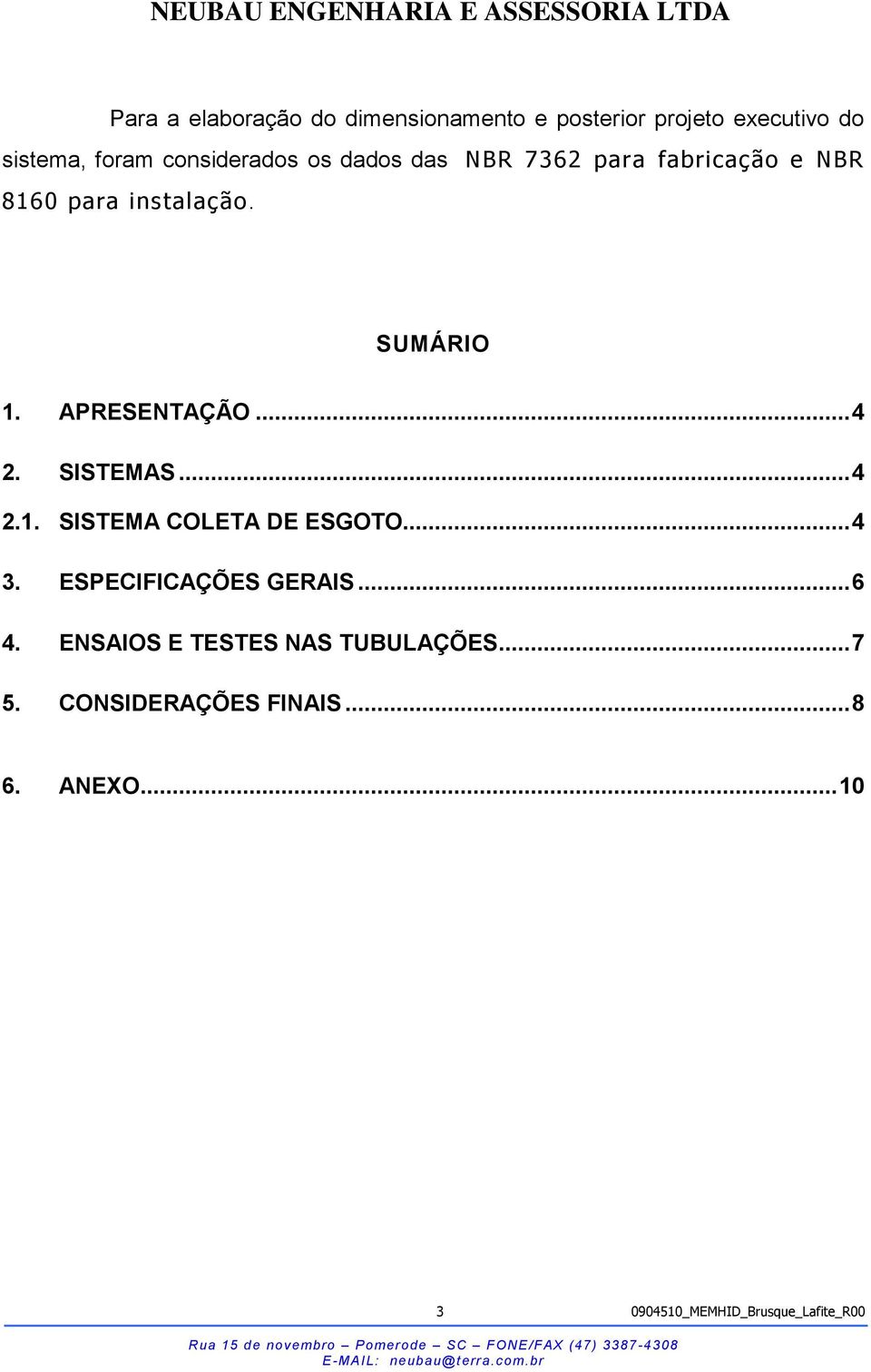 SISTEMAS... 4 2.1. SISTEMA COLETA DE ESGOTO... 4 3. ESPECIFICAÇÕES GERAIS... 6 4.