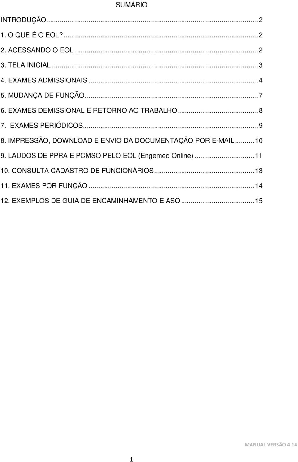 IMPRESSÃO, DOWNLOAD E ENVIO DA DOCUMENTAÇÃO POR E-MAIL... 10 9. LAUDOS DE PPRA E PCMSO PELO EOL (Engemed Online).