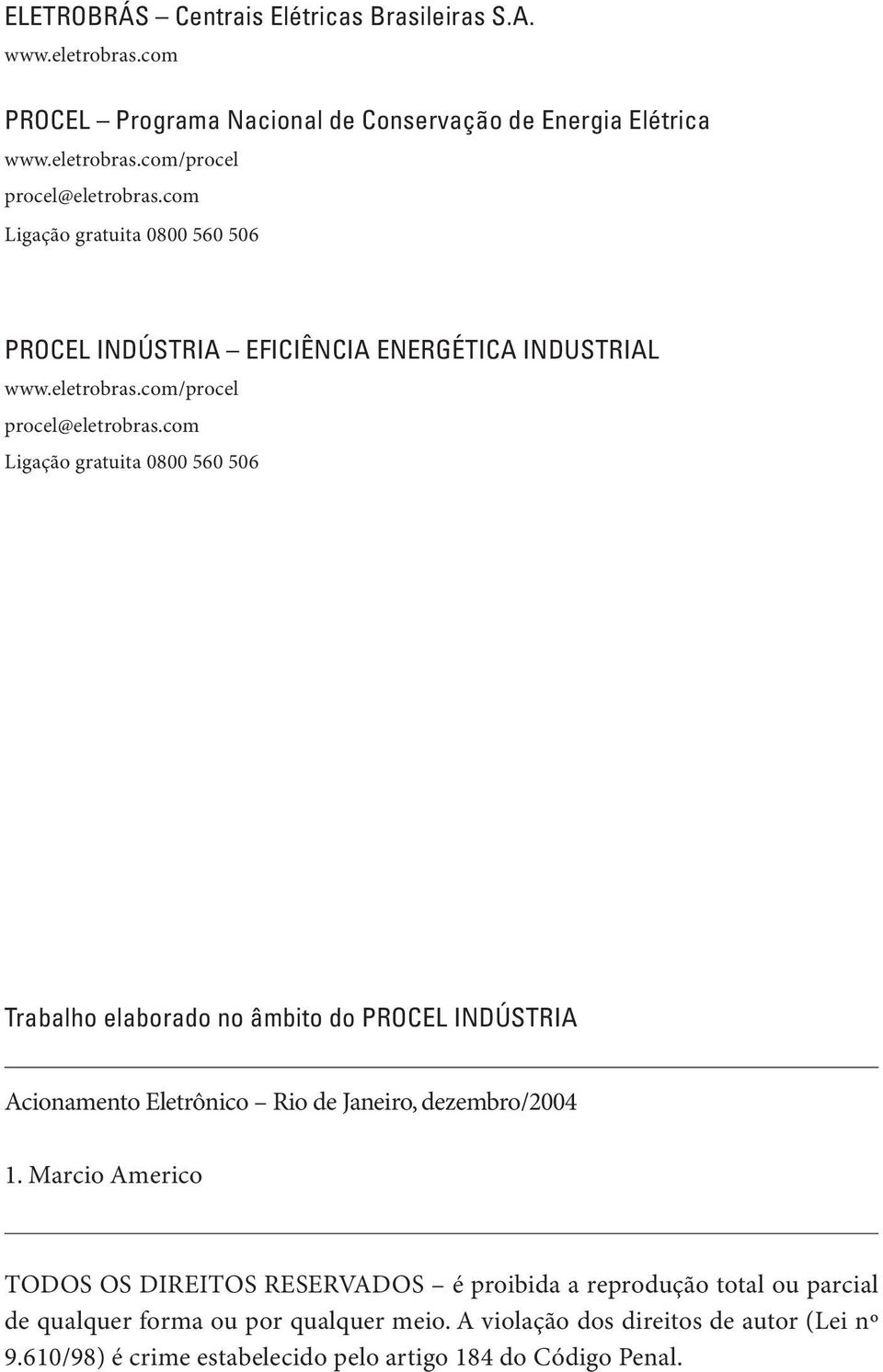 com Ligação gratuita 0800 560 506 Trabalho elaborado no âmbito do PROCEL INDÚSTRIA Acionamento Eletrônico Rio de Janeiro, dezembro/2004 1.