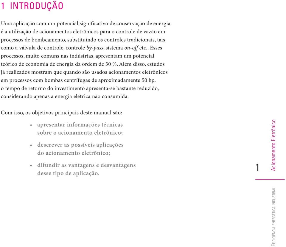 . Esses processos, muito comuns nas indústrias, apresentam um potencial teórico de economia de energia da ordem de 30 %.