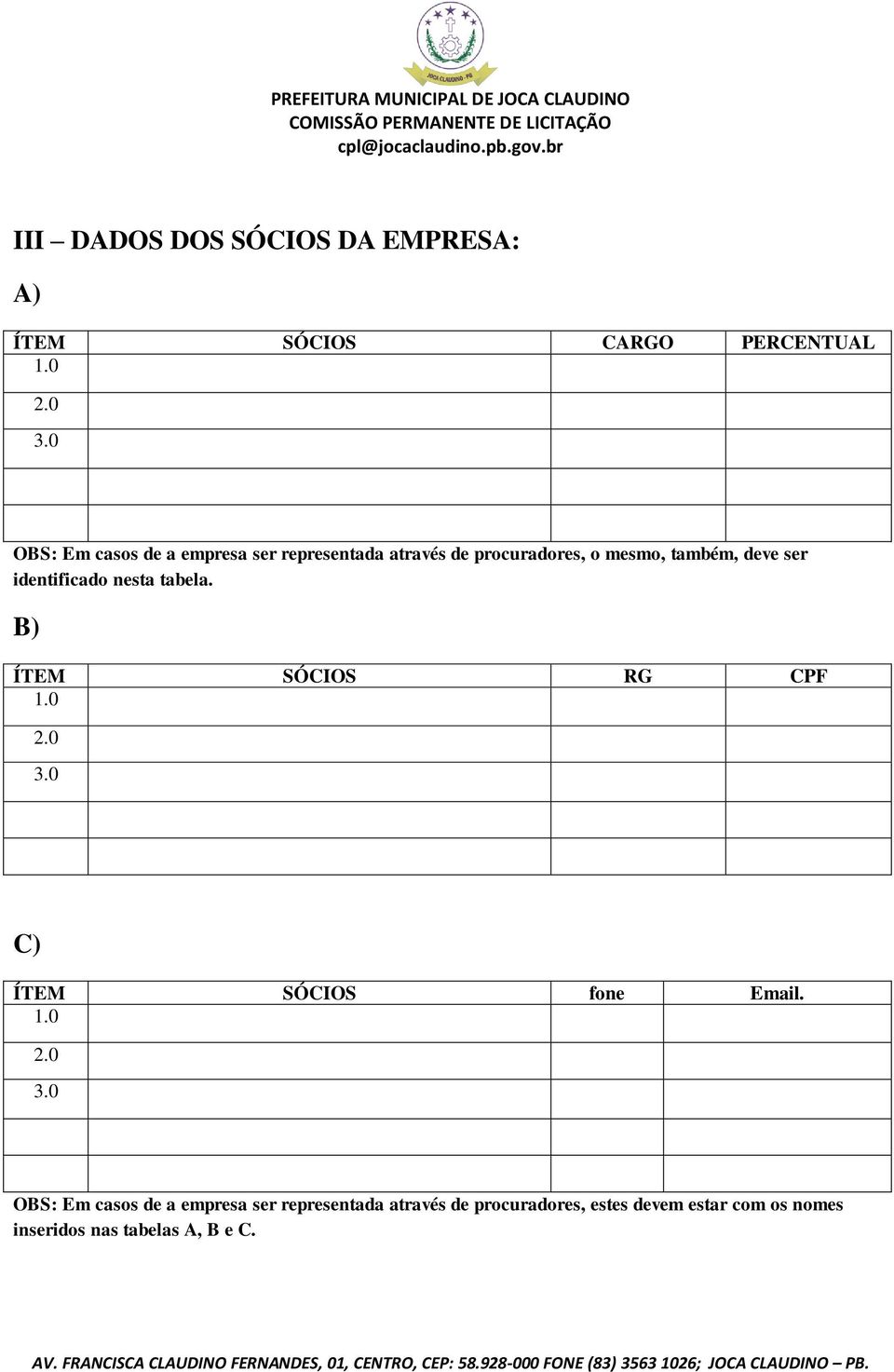 identificado nesta tabela. B) ÍTEM SÓCIOS RG CPF 1.0 2.0 3.