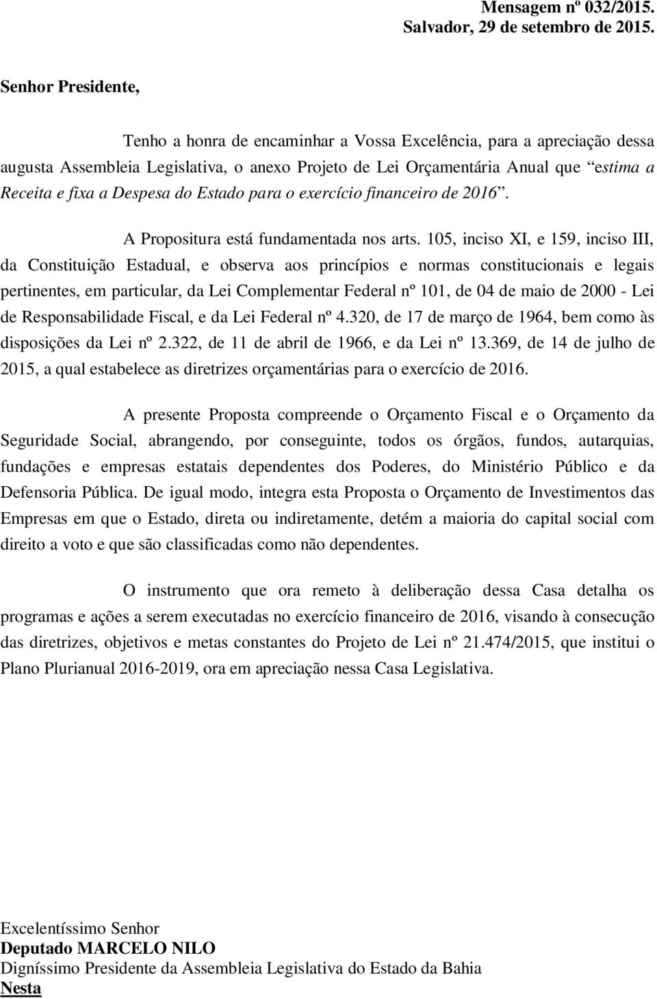 Despesa do Estado para o exercício financeiro de 2016. A Propositura está fundamentada nos arts.