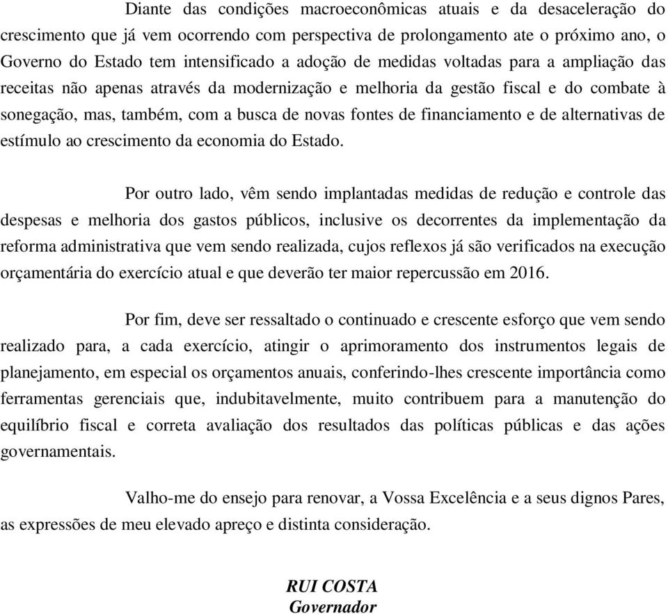 de alternativas de estímulo ao crescimento da economia do Estado.