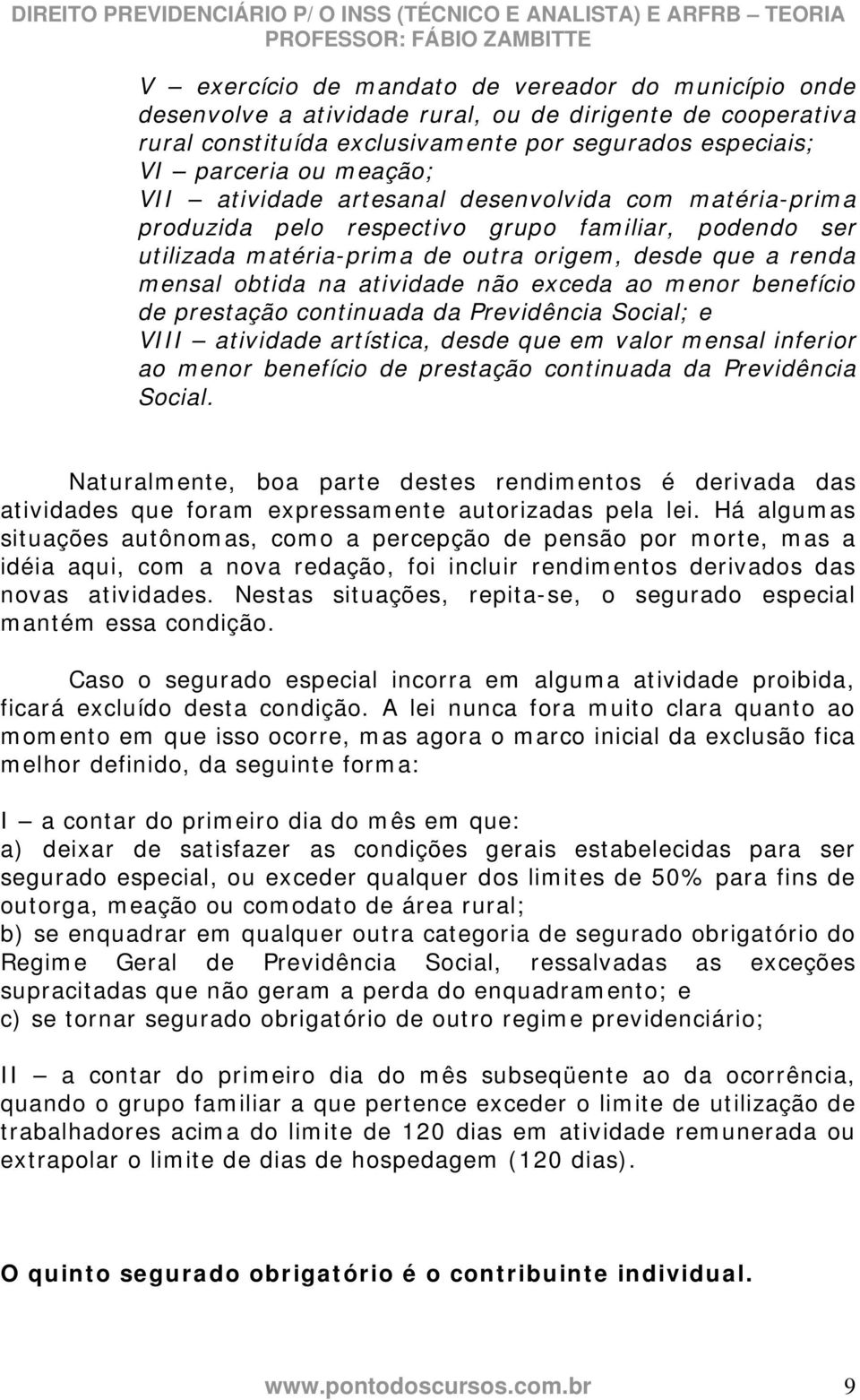 exceda ao menor benefício de prestação continuada da Previdência Social; e VIII atividade artística, desde que em valor mensal inferior ao menor benefício de prestação continuada da Previdência