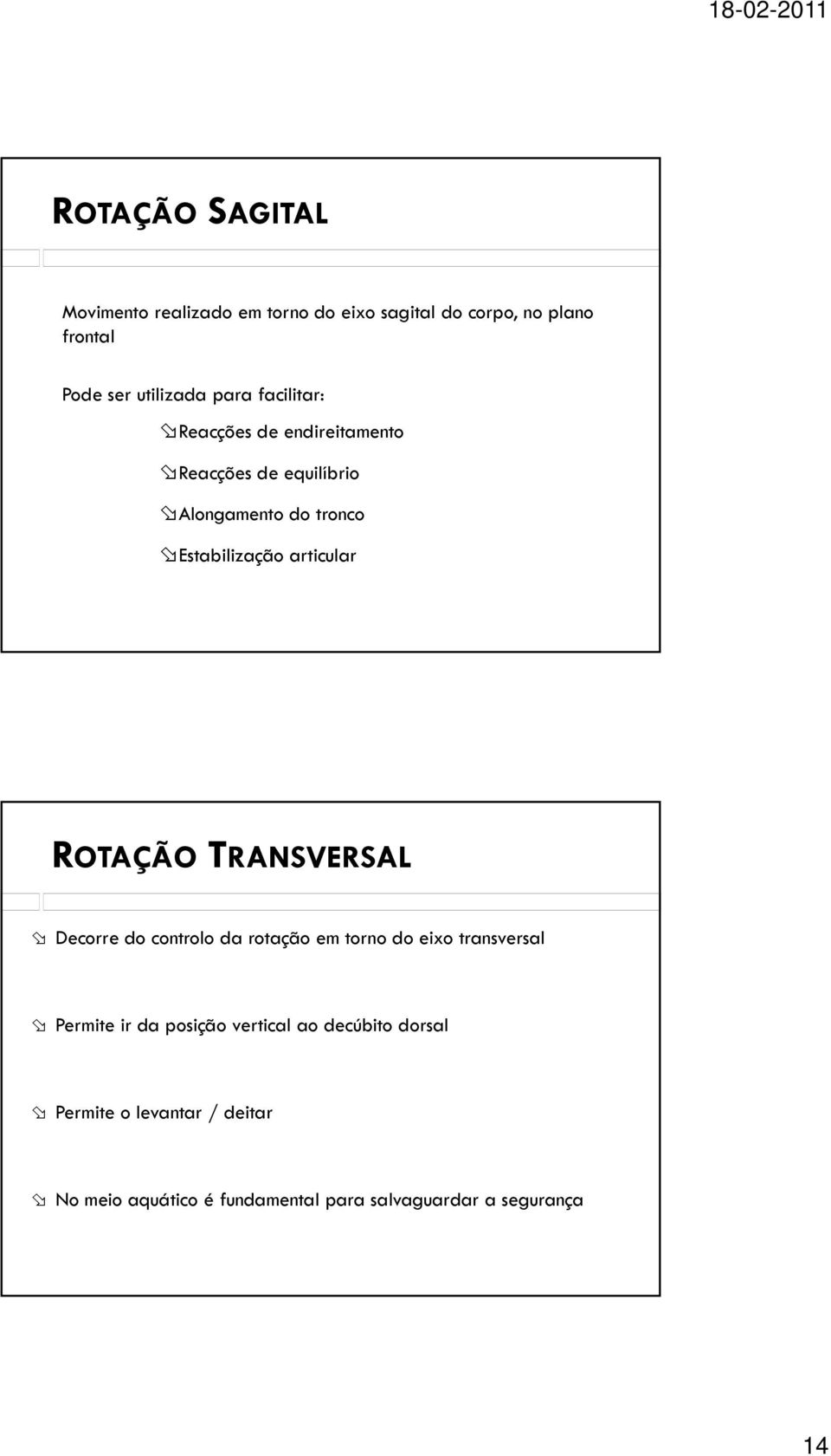 articular ROTAÇÃO TRANSVERSAL Decorre do controlo da rotação em torno do eixo transversal Permite ir da