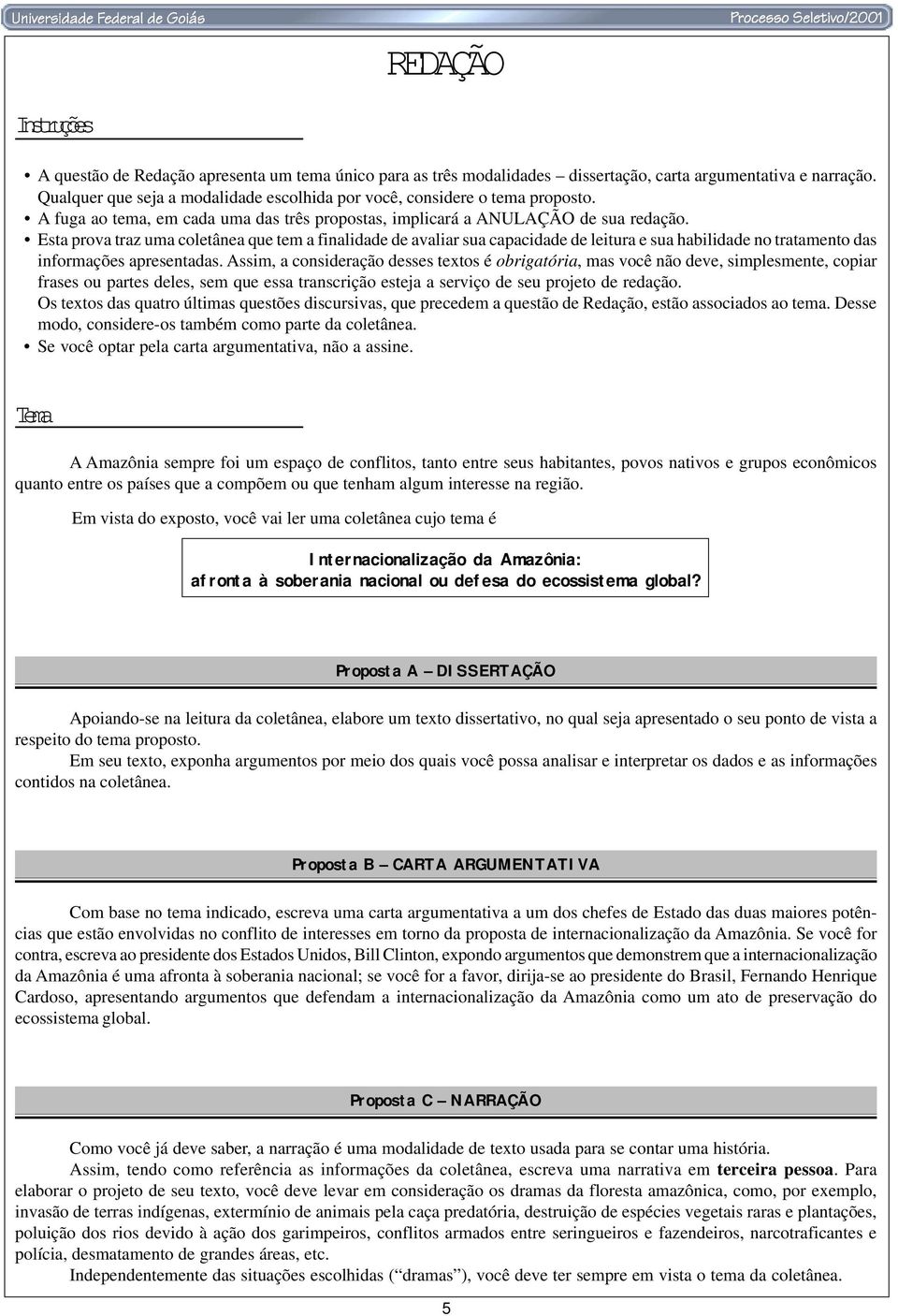 Esta prova traz uma coletânea que tem a finalidade de avaliar sua capacidade de leitura e sua habilidade no tratamento das informações apresentadas.