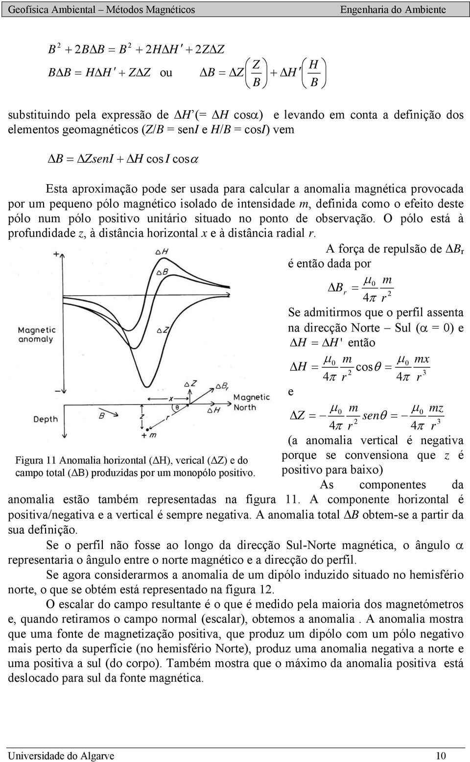 num pólo positivo unitáio situado no ponto de obsevação. O pólo está à pofundidade z, à distância hoizontal x e à distância adial.