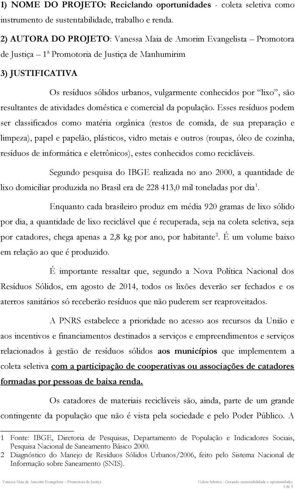 resultantes de atividades doméstica e comercial da população.