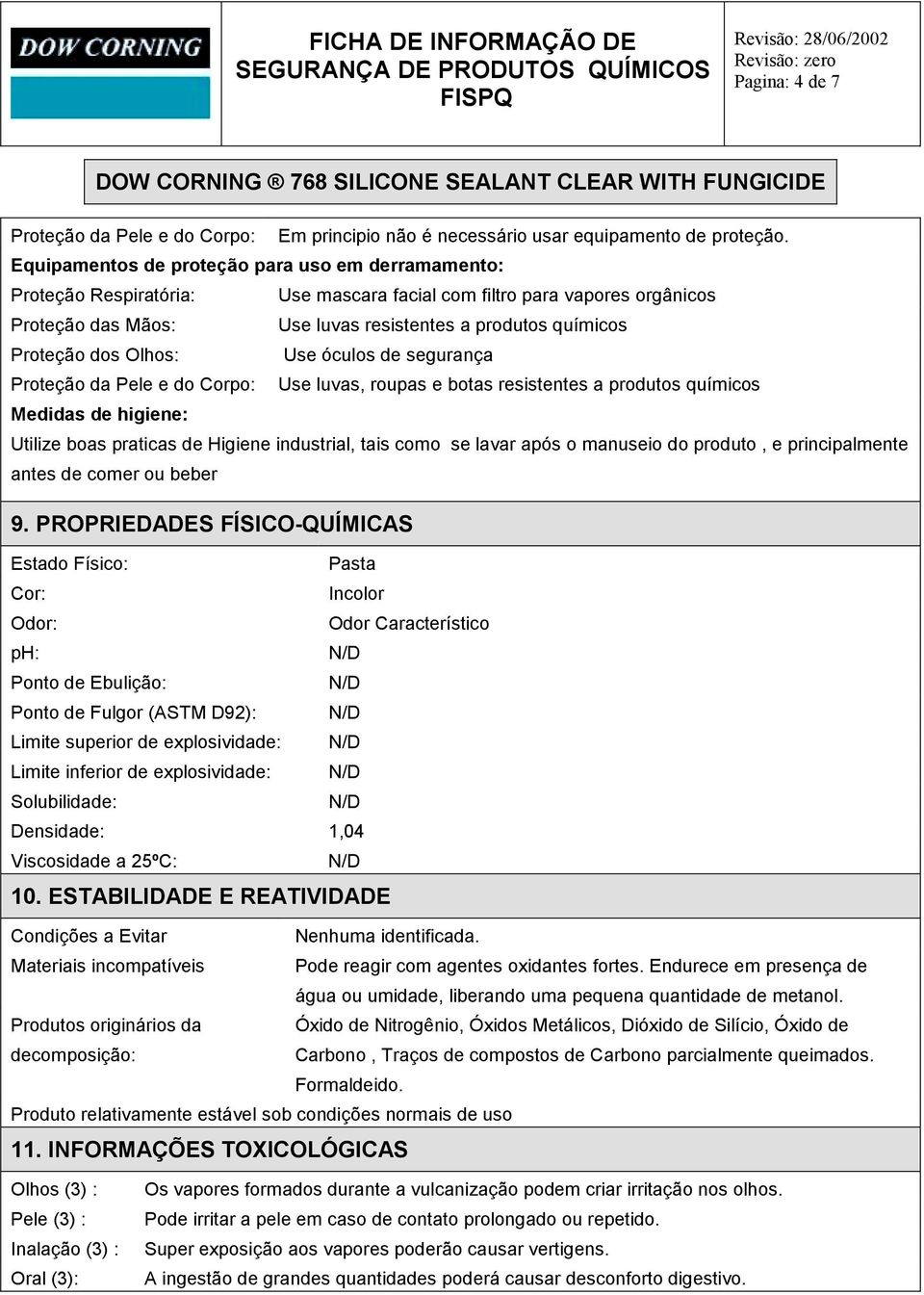 dos Olhos: Use óculos de segurança Proteção da Pele e do Corpo: Use luvas, roupas e botas resistentes a produtos químicos Medidas de higiene: Utilize boas praticas de Higiene industrial, tais como se