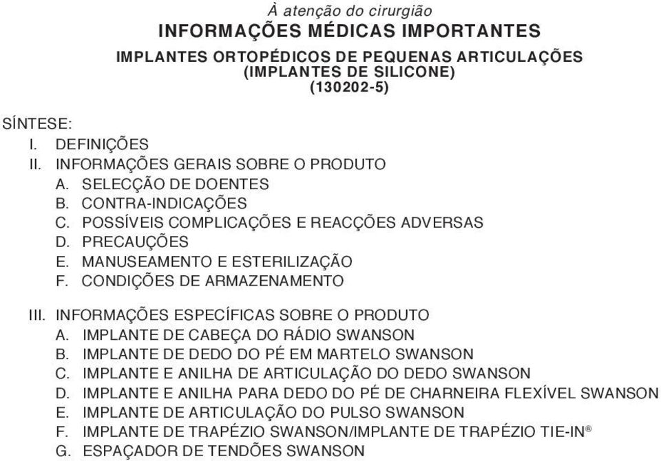 CONDIÇÕES DE ARMAZENAMENTO III. Informações específicas sobre o PRODUTO A. Implante de cabeça do rádio Swanson B. Implante de dedo do pé em martelo Swanson C.