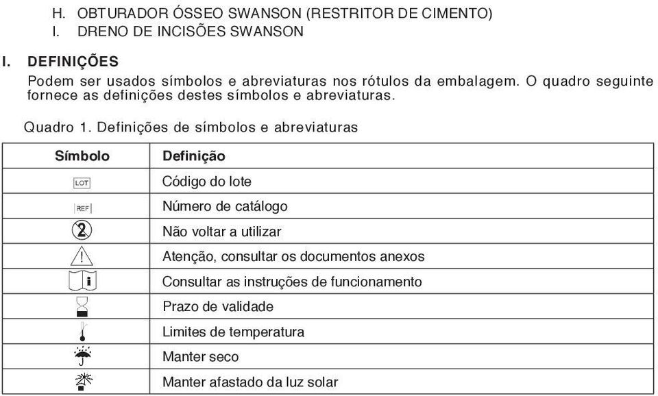 O quadro seguinte fornece as definições destes símbolos e abreviaturas. Quadro 1.