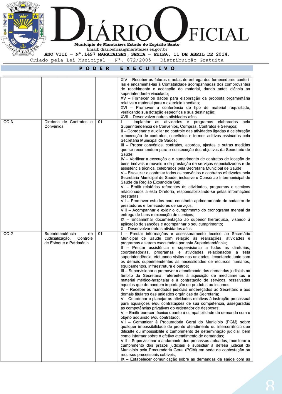 verificando sua dotação específica e sua destinação; XVII Desenvolver outras atividades afins.