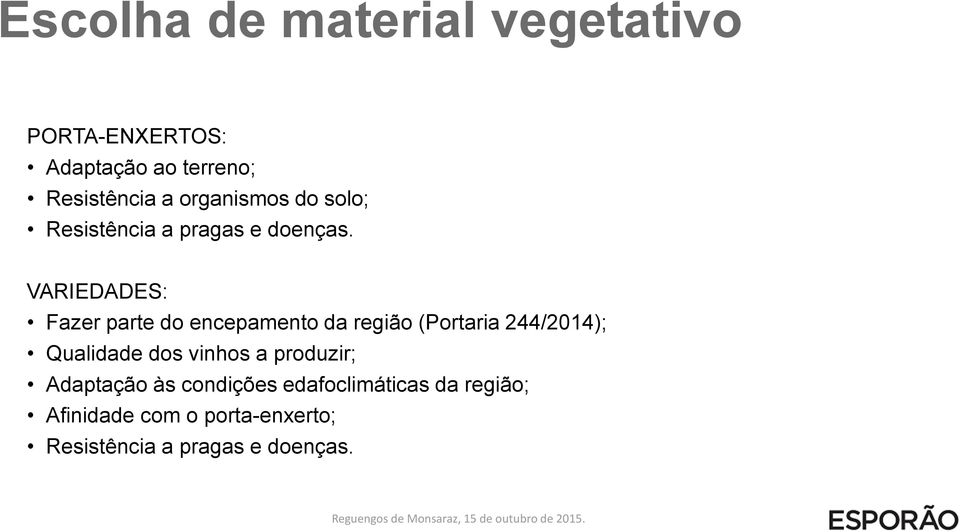 VARIEDADES: Fazer parte do encepamento da região (Portaria 244/2014); Qualidade dos