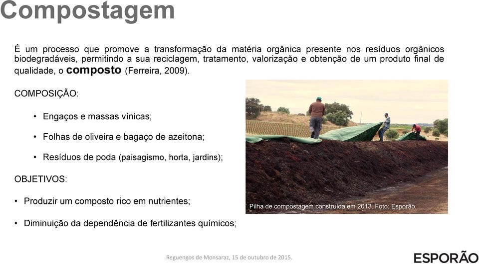 COMPOSIÇÃO: Engaços e massas vínicas; Folhas de oliveira e bagaço de azeitona; Resíduos de poda (paisagismo, horta, jardins);