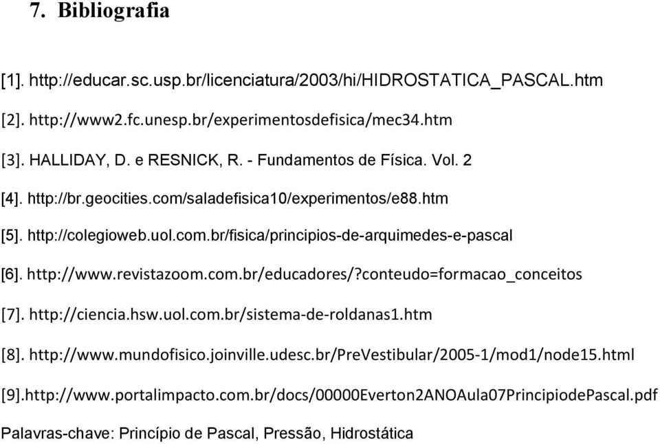 http://www.revistazoom.com.br/educadores/?conteudo=formacao_conceitos [7]. http://ciencia.hsw.uol.com.br/sistema-de-roldanas1.htm [8]. http://www.mundofisico.joinville.udesc.