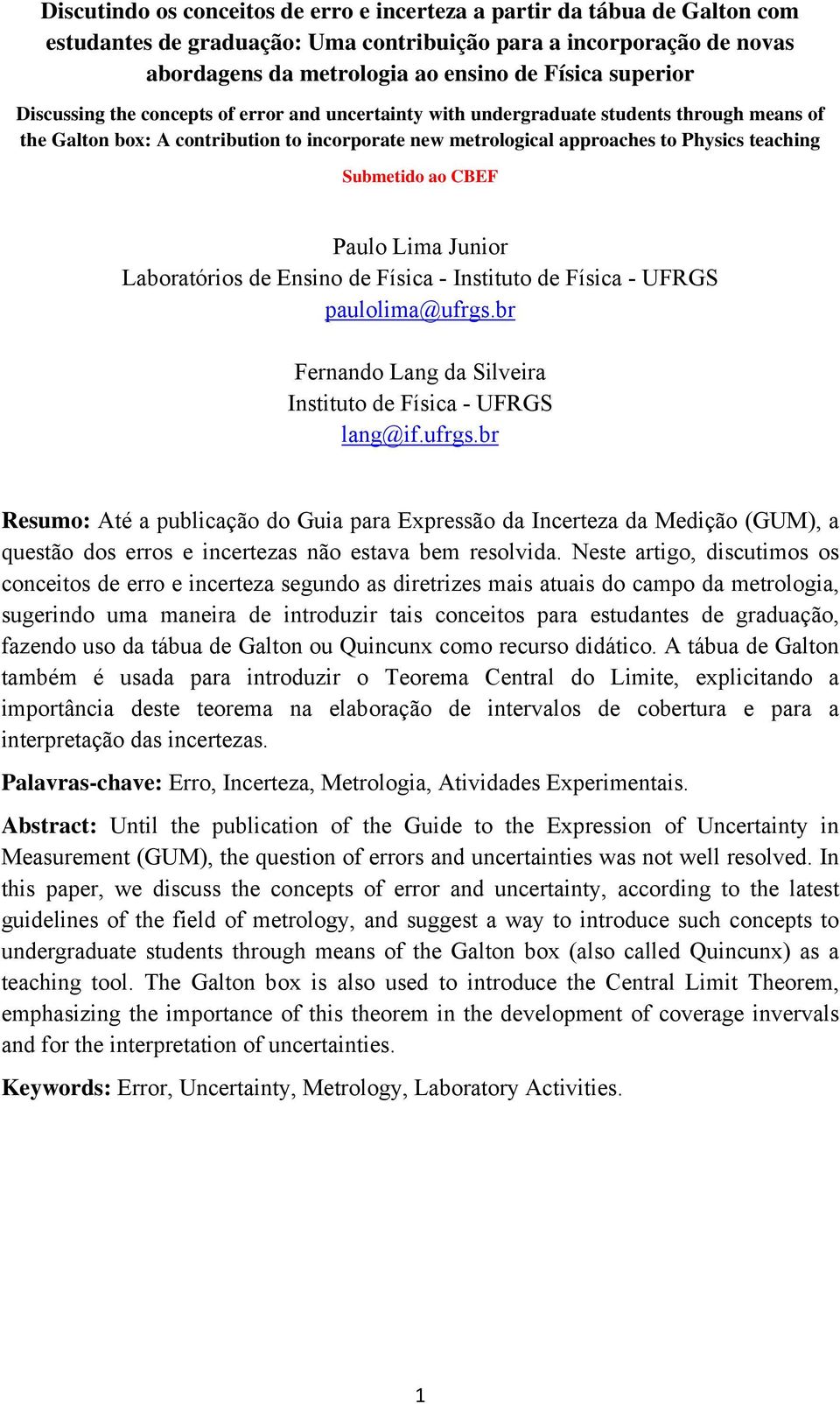 Submetido ao CBEF Paulo Lima Junior Laboratórios de Ensino de Física - Instituto de Física - UFRGS paulolima@ufrgs.