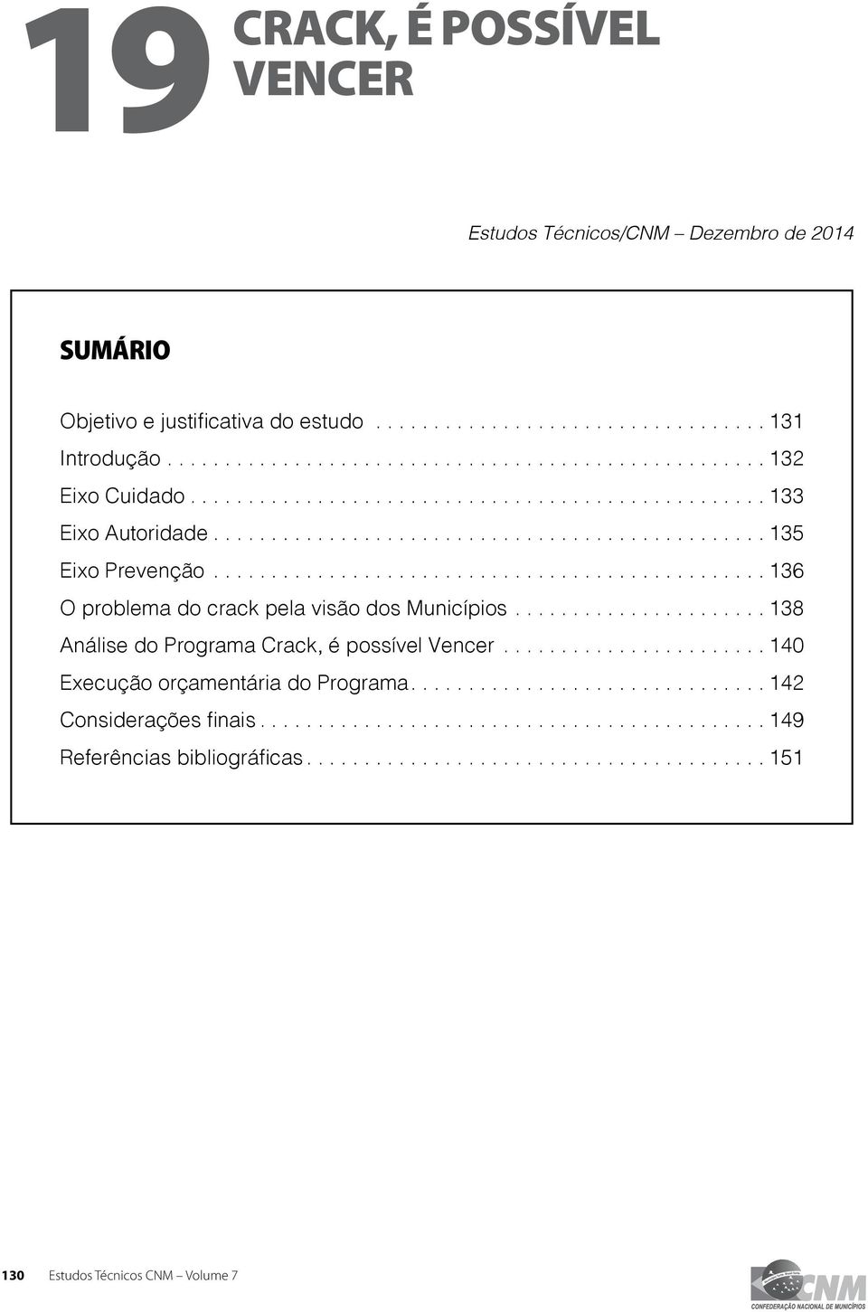 ..................... 138 Análise do Programa Crack, é possível Vencer....................... 140 Execução orçamentária do Programa.