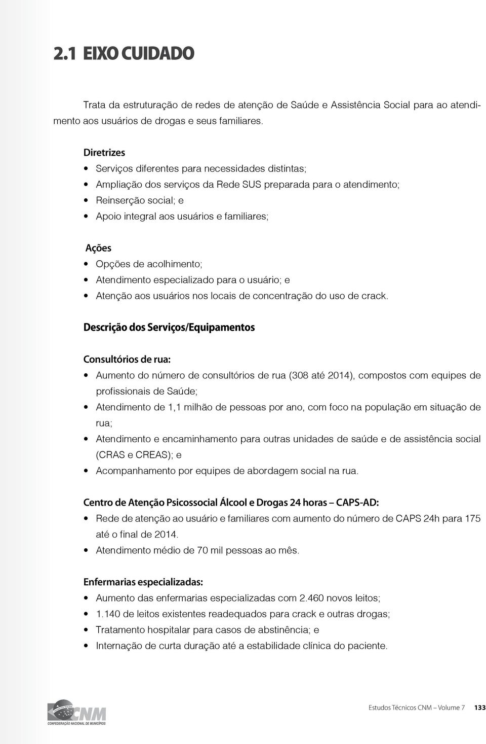 Opções de acolhimento; Atendimento especializado para o usuário; e Atenção aos usuários nos locais de concentração do uso de crack.