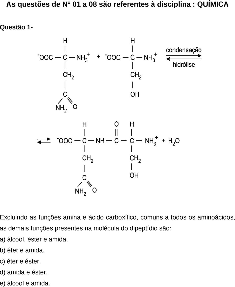 aminoácidos, as demais funções presentes na molécula do dipeptídio são: a)
