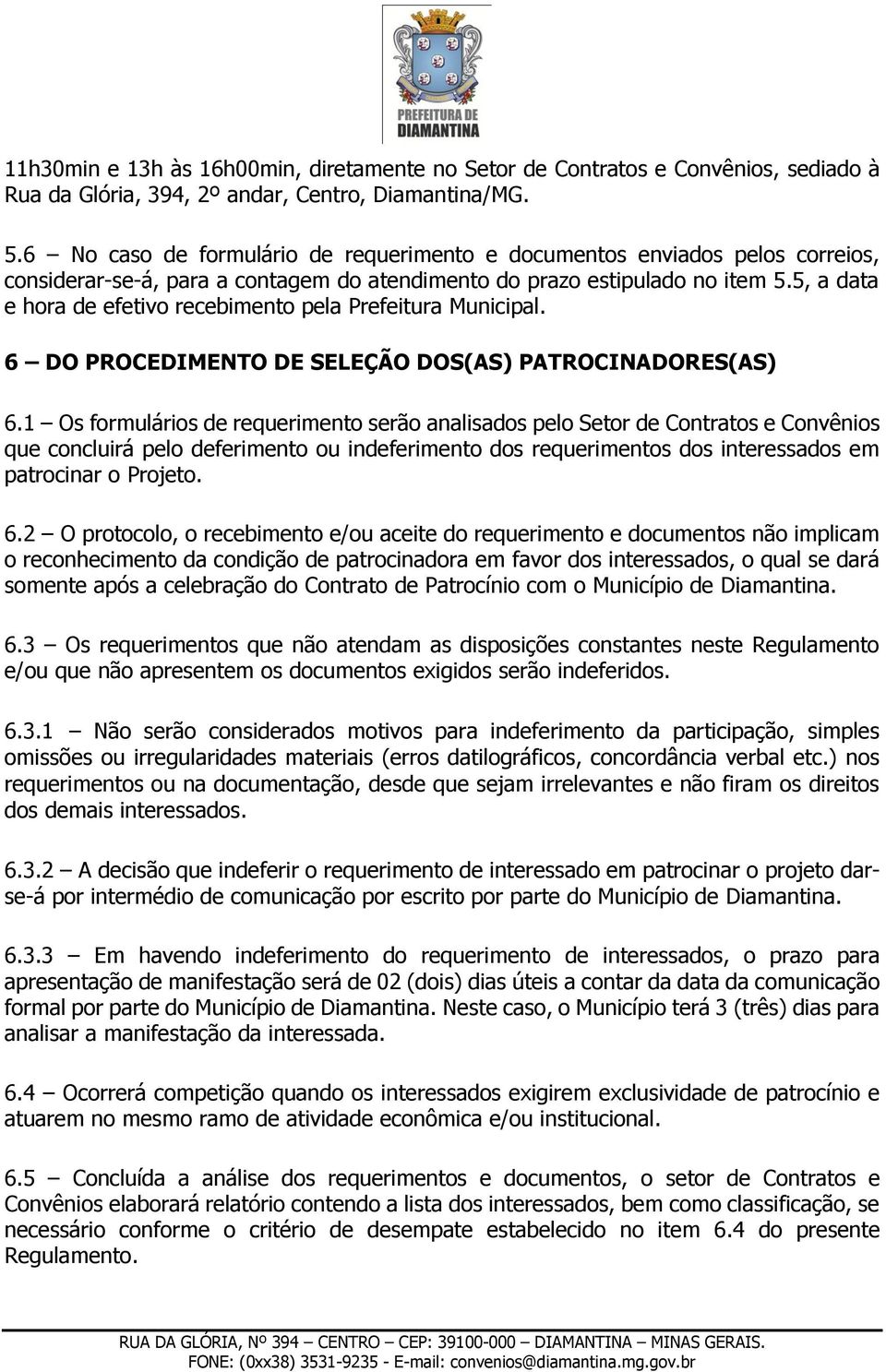 5, a data e hora de efetivo recebimento pela Prefeitura Municipal. 6 DO PROCEDIMENTO DE SELEÇÃO DOS(AS) PATROCINADORES(AS) 6.