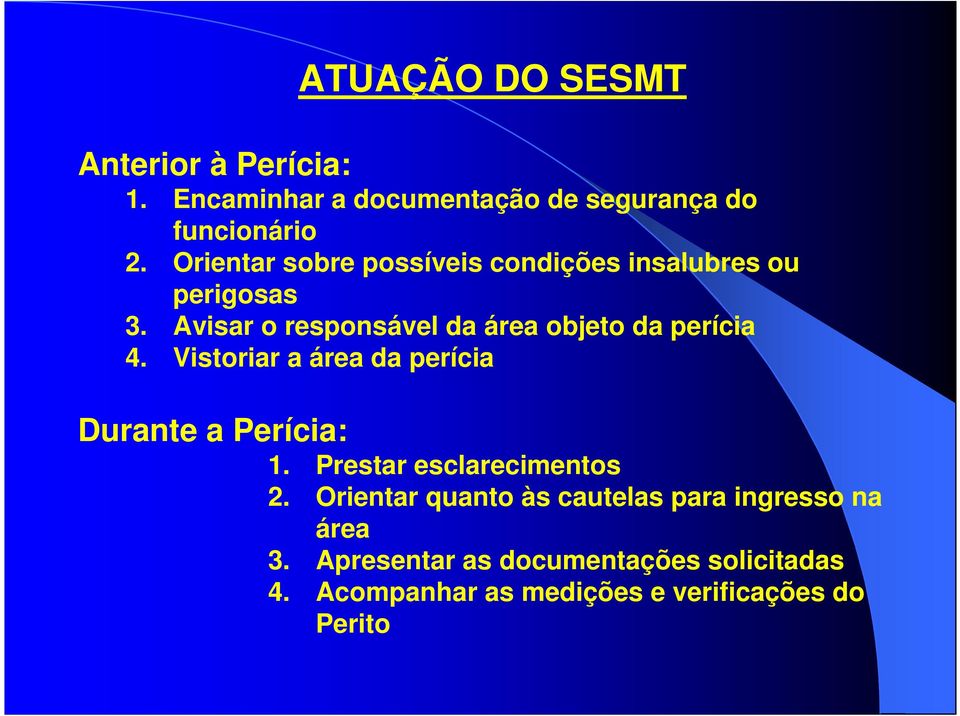 Avisar o responsável da área objeto da perícia 4. Vistoriar a área da perícia Durante a Perícia: 1.