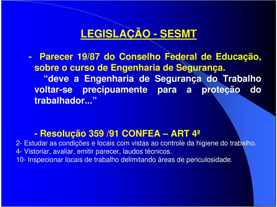 .. - Resolução 359 /91 CONFEA ART 4ª 2- Estudar as condições e locais com vistas ao controle da higiene do