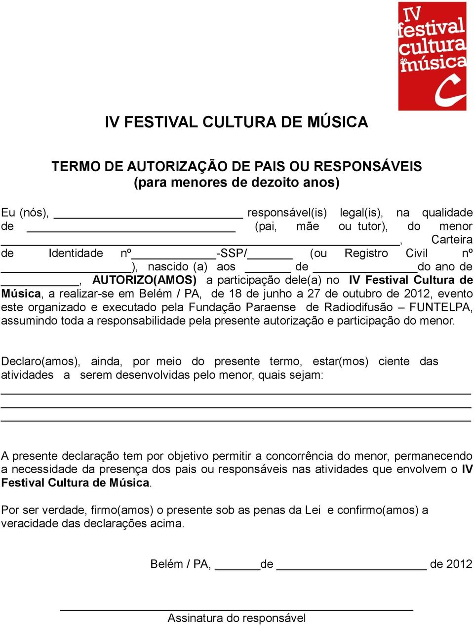 de outubro de 2012, evento este organizado e executado pela Fundação Paraense de Radiodifusão FUNTELPA, assumindo toda a responsabilidade pela presente autorização e participação do menor.