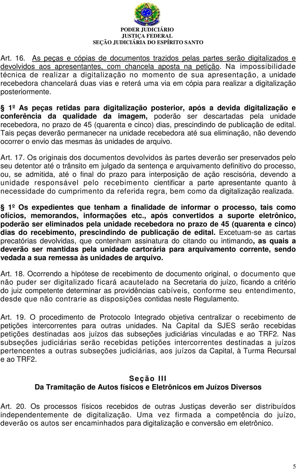 1º As peças retidas para digitalização posterior, após a devida digitalização e conferência da qualidade da imagem, poderão ser descartadas pela unidade recebedora, no prazo de 45 (quarenta e cinco)