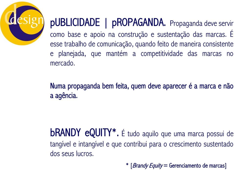 mercado. Numa propaganda bem feita, quem deve aparecer é a marca e não a agência. brandy equity*.