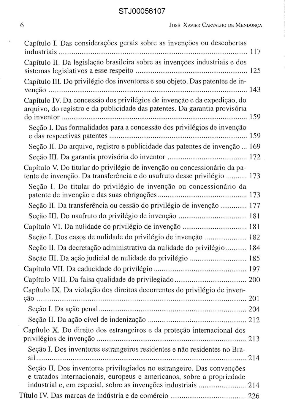 .. 143 Capítulo IV. Da concessão dos privilégios de invenção e da expedição, do arquivo, do registro e da publicidade das patentes. Da garantia provisória do inventor... 159 Seção I.