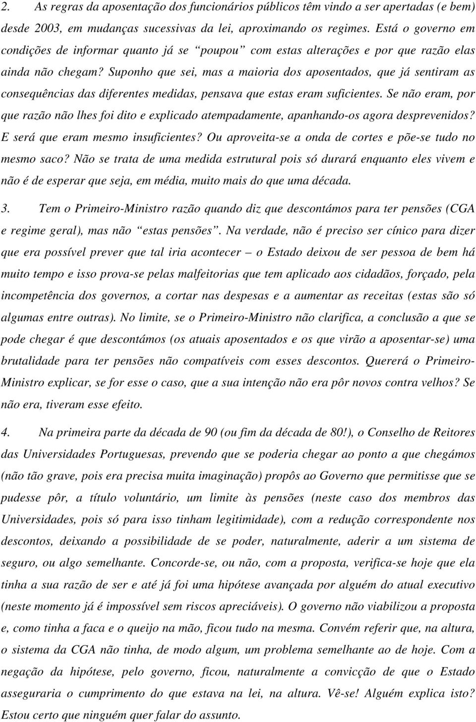 Suponho que sei, mas a maioria dos aposentados, que já sentiram as consequências das diferentes medidas, pensava que estas eram suficientes.