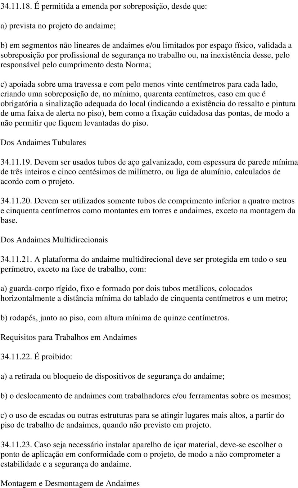 profissional de segurança no trabalho ou, na inexistência desse, pelo responsável pelo cumprimento desta Norma; c) apoiada sobre uma travessa e com pelo menos vinte centímetros para cada lado,