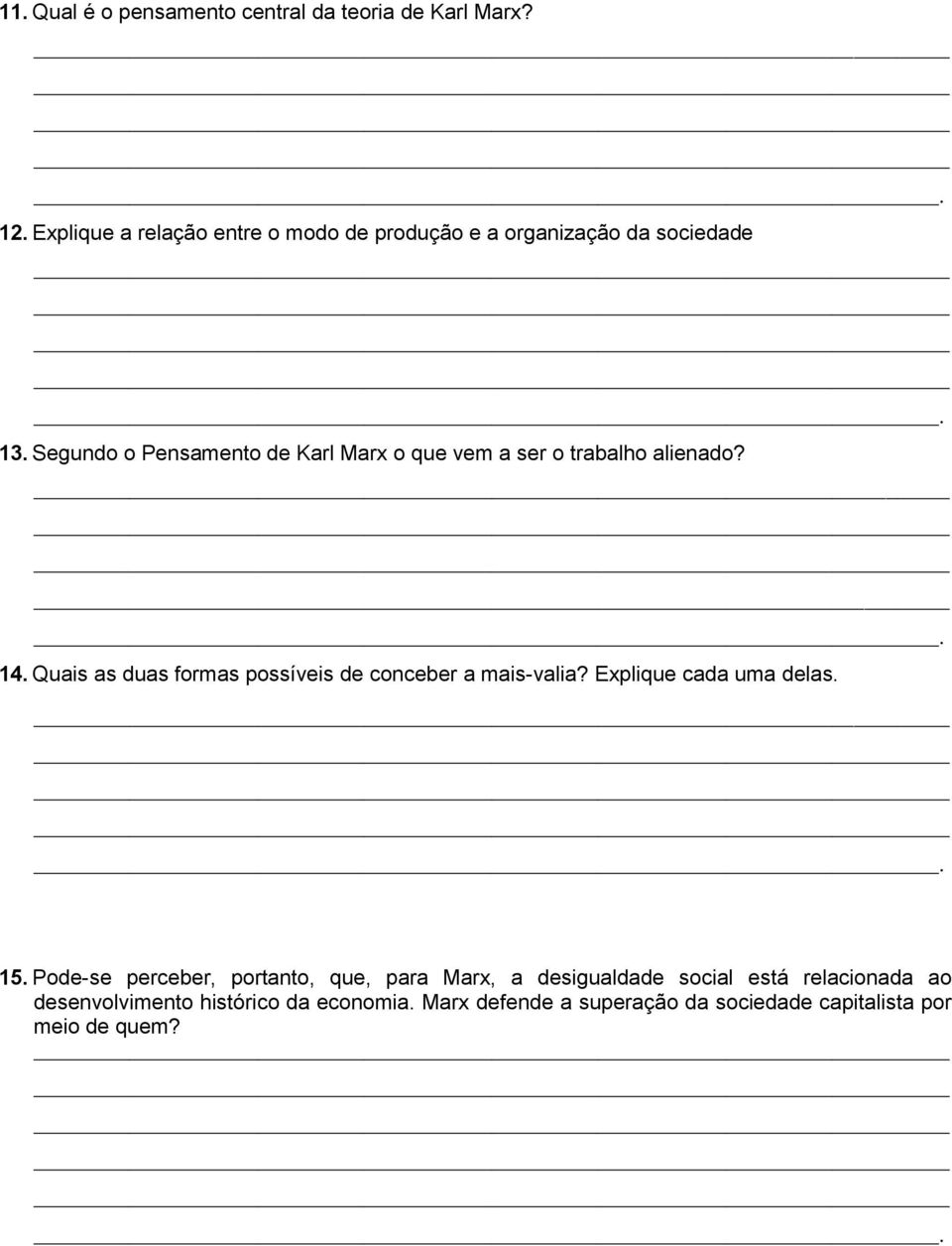 Segundo o Pensamento de Karl Marx o que vem a ser o trabalho alienado? 14.