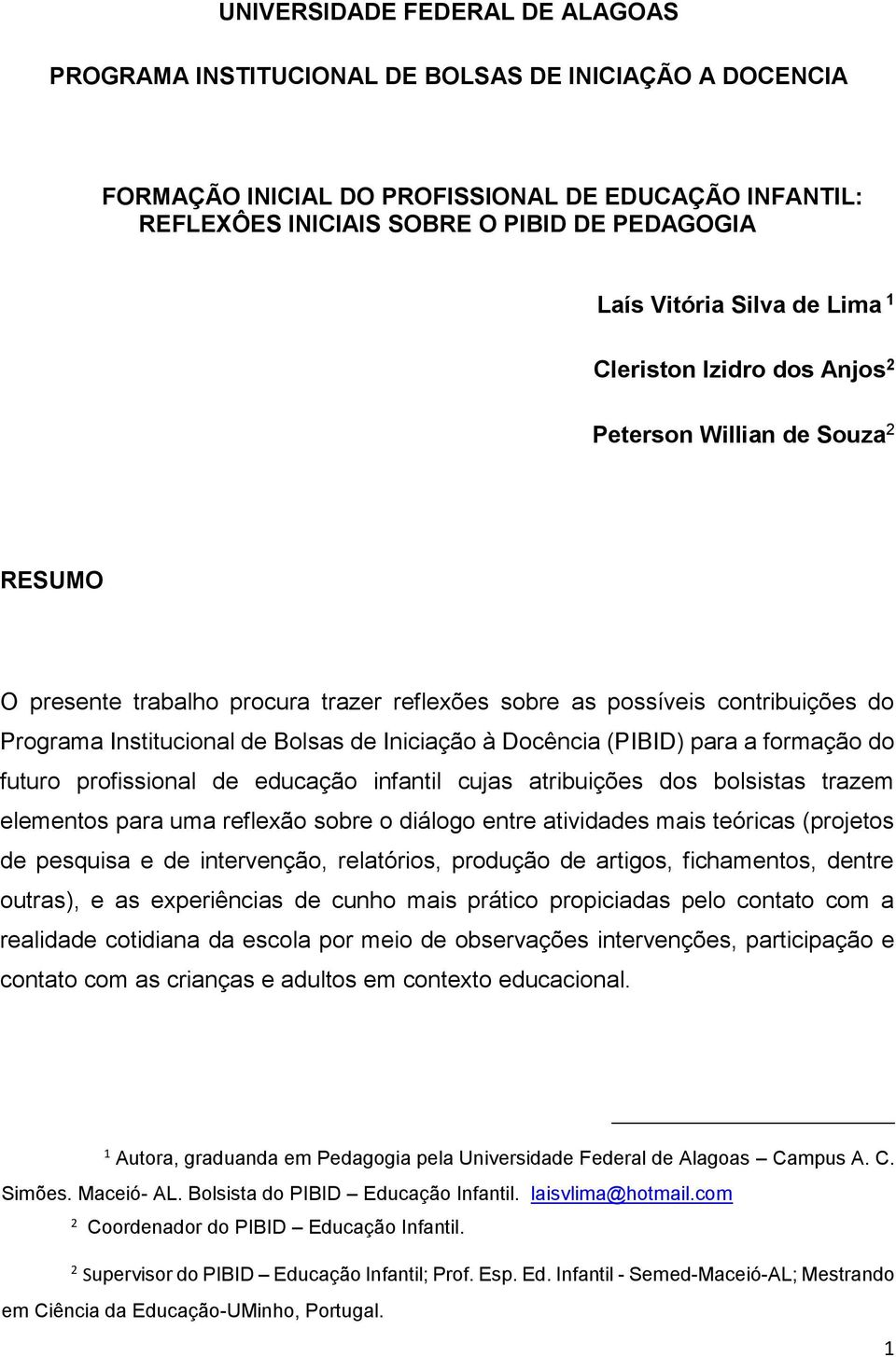 Bolsas de Iniciação à Docência (PIBID) para a formação do futuro profissional de educação infantil cujas atribuições dos bolsistas trazem elementos para uma reflexão sobre o diálogo entre atividades