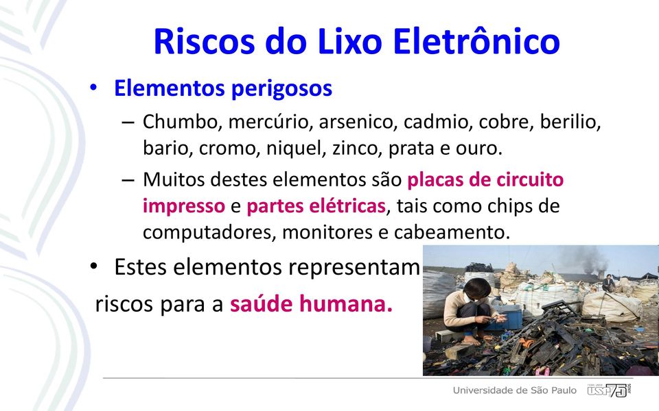 Muitos destes elementos são placas de circuito impresso e partes elétricas, tais