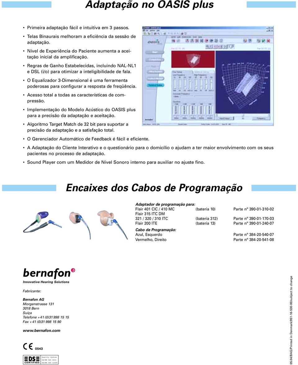 O Equalizador 3-Dimensional é uma ferramenta poderosas para configurar a resposta de freqüência. Acesso total a todas as características de compressão.