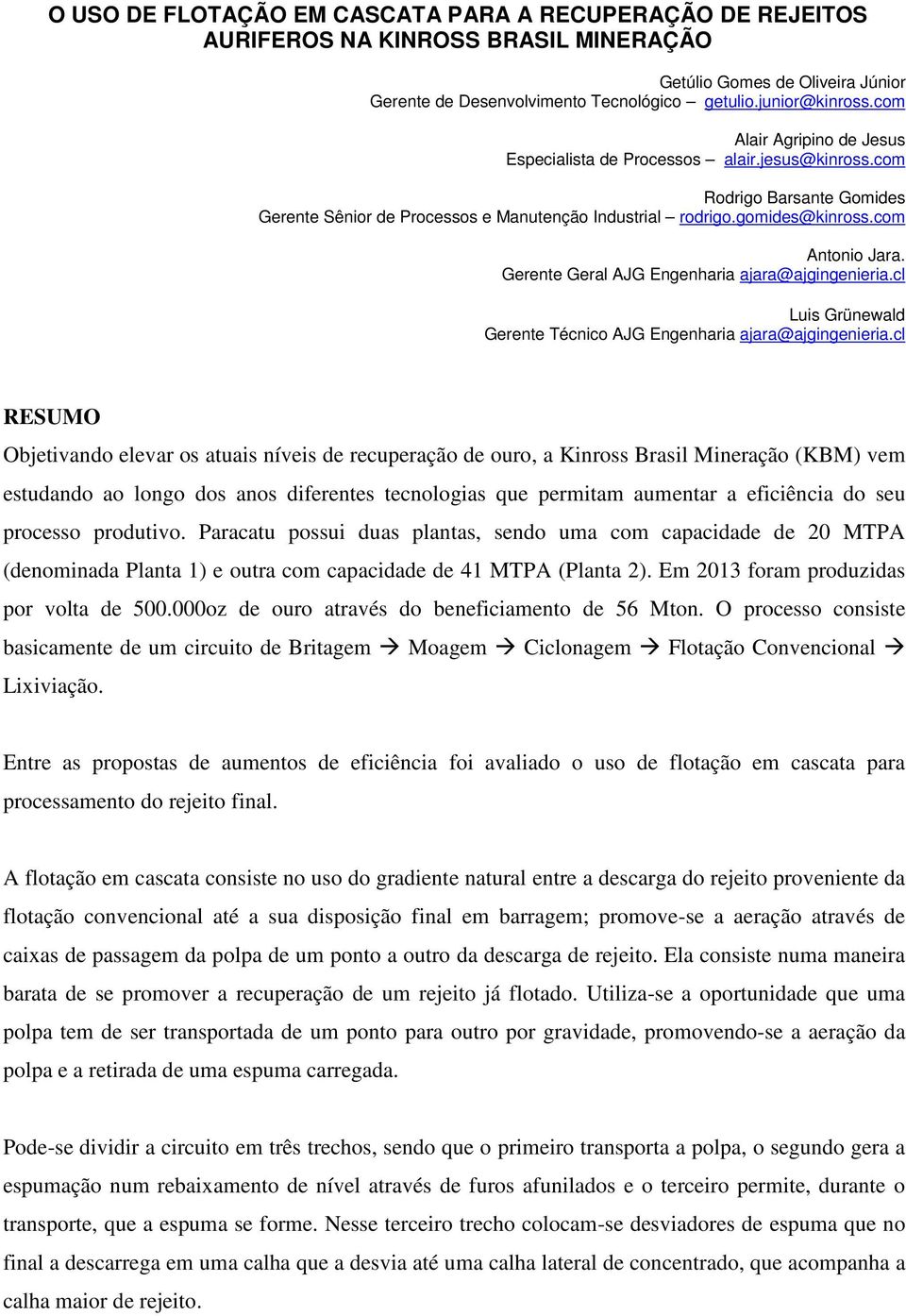 Gerente Geral AJG Engenharia ajara@ajgingenieria.cl Luis Grünewald Gerente Técnico AJG Engenharia ajara@ajgingenieria.