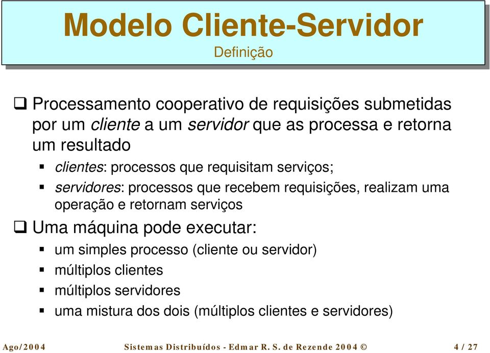 clientes: processos que requisitam serviços; " servidores: processos que recebem requisições, realizam uma operação e retornam