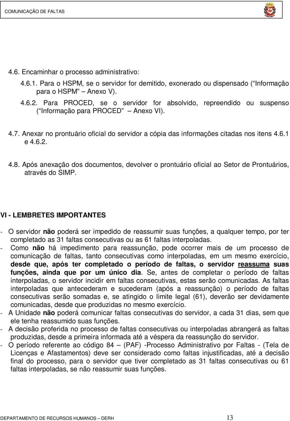 6.2. 4.8. Após anexação dos documentos, devolver o prontuário oficial ao Setor de Prontuários, através do SIMP.