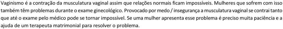 Provocado por medo / insegurança a musculatura vaginal se contrai tanto que até o exame pelo médico pode