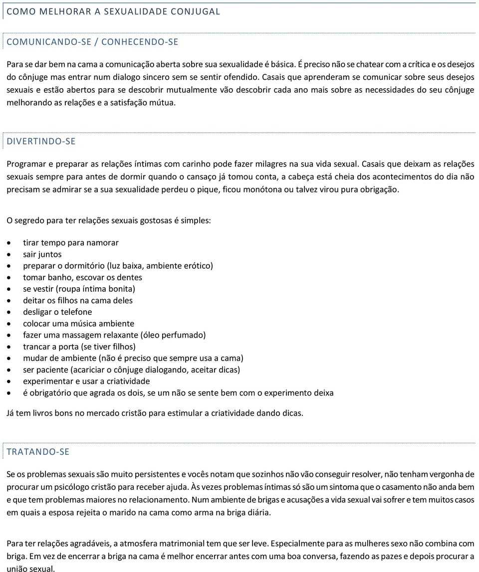 Casais que aprenderam se comunicar sobre seus desejos sexuais e estão abertos para se descobrir mutualmente vão descobrir cada ano mais sobre as necessidades do seu cônjuge melhorando as relações e a