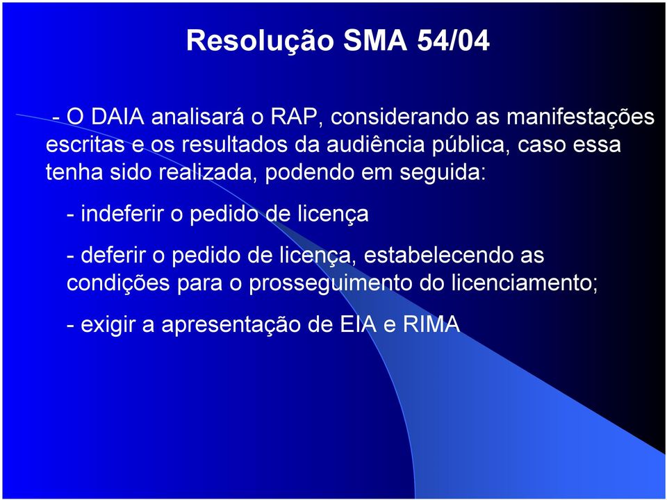 seguida: - indeferir o pedido de licença - deferir o pedido de licença, estabelecendo